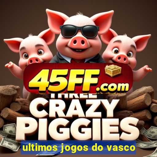 ultimos jogos do vasco